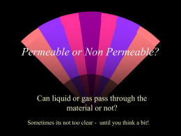 Permeable or Non Permeable?  Can liquid or gas pass through the material or not? Sometimes its not too clear - until you think.