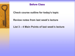 Before Class Check course outline for today’s topic Review notes from last week’s lecture List 3 – 4 Main Points of last week’s.