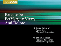  Emre Kıcıman  Researcher Microsoft Corporation   Ethan Jackson  Post Doc Researcher Microsoft Corporation BAM  Ajax View  Doloto.