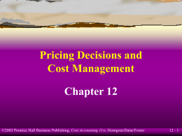 Pricing Decisions and Cost Management Chapter 12  ©2003 Prentice Hall Business Publishing, Cost Accounting 11/e, Horngren/Datar/Foster  12 - 1
