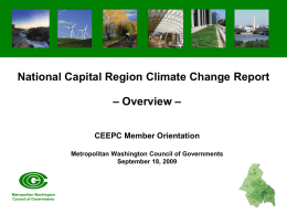 National Capital Region Climate Change Report – Overview – CEEPC Member Orientation Metropolitan Washington Council of Governments September 18, 2009  Metropolitan Washington Council of Governments.