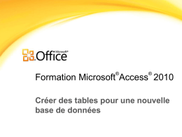 ®  ®  Formation Microsoft Access 2010 Créer des tables pour une nouvelle base de données.
