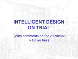 INTELLIGENT DESIGN ON TRIAL (With comments on the Kitzmiller v Dover trial) What is Intelligent Design? Both of these aspects will be discussed: • A.