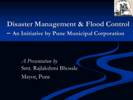 Disaster Management & Flood Control – An Initiative by Pune Municipal Corporation  A Presentation by Smt.
