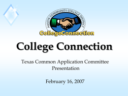 College Connection Texas Common Application Committee Presentation February 16, 2007 Texas Higher Education Coordinating Board’s Strategic Plan “Closing the Gaps” Overview.