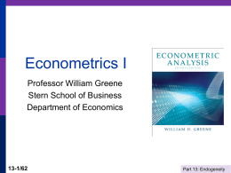 Econometrics I Professor William Greene Stern School of Business Department of Economics  13-1/62  Part 13: Endogeneity.