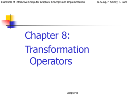 Essentials of Interactive Computer Graphics: Concepts and Implementation  Chapter 8: Transformation Operators  Chapter 8  K.