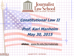 Constitutional Law II  Prof. Karl Manheim May 30, 2015 slides: www.lls.edu/jls/materials  copyright © 2015 – Karl Manheim.