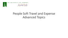 People Soft Travel and Expense Advanced Topics Agenda • • • • • • • • • • • •  Frequent User versus Occasional User Public versus Private Temples Creating Documents from Templates Creating Documents from Previous.