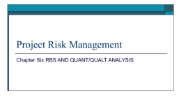Project Risk Management Chapter Six RBS AND QUANT/QUALT ANALYSIS Risk Breakdown Structure   A risk breakdown structure is a hierarchy of potential risk categories.