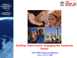 Tackling Tuberculosis: Engaging the Corporate Sector Fifth PPM Subgroup Meeting Cairo, June 3, 2008