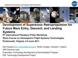 National Aeronautics and Space Administration  Development of Supersonic Retropropulsion for Future Mars Entry, Descent, and Landing Systems 8th International Planetary Probe Workshop Short Course on.
