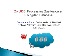 CryptDB: Processing Queries on an Encrypted Database Raluca Ada Popa, Catherine M.