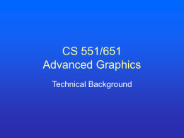 CS 551/651 Advanced Graphics Technical Background FLTK • Hopefully you downloaded and compiled successfully – Questions  • Assignment 1 – Warmup – Interactive B-Spline Editor – Due two.