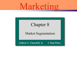 Marketing Chapter 8 Market Segmentation Gilbert A. Churchill, Jr.  J. Paul Peter Slide 8-1  Basic Definitions  Approach Market  Market Segmentation  Target Market  Definition Individuals or organizations with the desire and ability to buy goods and.