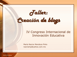 Taller: Creación de blogs IV Congreso Internacional de Innovación Educativa María Nacira Mendoza Pinto naciramp@yahoo.com.mx  Nacira Mendoza.