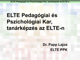 ELTE Pedagógiai és Pszichológiai Kar, tanárképzés az ELTE-n  ELTE Pedagógiai és Pszichológiai Kar, tanárképzés az ELTE-n Dr.