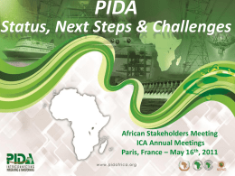 PIDA  Status, Next Steps & Challenges  African Stakeholders Meeting ICA Annual Meetings Paris, France – May 16th, 2011