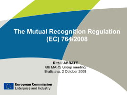 The Mutual Recognition Regulation (EC) 764/2008  Rita L’ABBATE 6th MARS Group meeting Bratislava, 2 October 2008