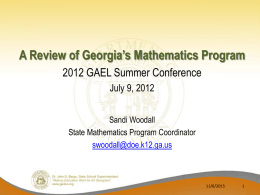 A Review of Georgia’s Mathematics Program 2012 GAEL Summer Conference July 9, 2012 Sandi Woodall State Mathematics Program Coordinator swoodall@doe.k12.ga.us  11/6/2015