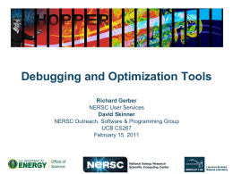 Debugging and Optimization Tools Richard Gerber NERSC User Services David Skinner NERSC Outreach, Software & Programming Group UCB CS267 February 15, 2011