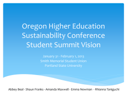 Oregon Higher Education Sustainability Conference Student Summit Vision January 31 - February 1, 2013 Smith Memorial Student Union Portland State University  Abbey Beal - Shaun Franks.