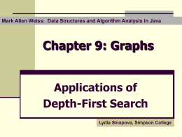 Mark Allen Weiss: Data Structures and Algorithm Analysis in Java  Chapter 9: Graphs Applications of Depth-First Search Lydia Sinapova, Simpson College.