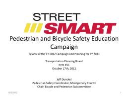 Pedestrian and Bicycle Safety Education Campaign Review of the FY 2012 Campaign and Planning for FY 2013 Transportation Planning Board Item #11 October 17th, 2012  Jeff.