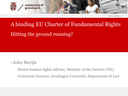 22-04-2010 | 1  A binding EU Charter of Fundamental Rights Hitting the ground running?  › John Morijn ›Senior human rights adviser, Ministry of the.