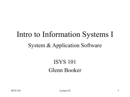 Intro to Information Systems I System & Application Software ISYS 101 Glenn Booker  ISYS 101  Lecture #2