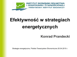 Efektywność w strategiach energetycznych Konrad Prandecki  Strategie energetyczne, Polskie Towarzystwo Ekonomiczne 20.04.2015 r.