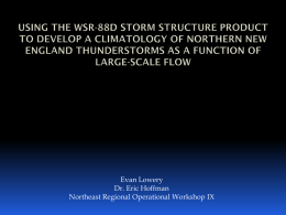 Evan Lowery Dr. Eric Hoffman Northeast Regional Operational Workshop IX -  Northern New England thunderstorms pose a forecasting challenge  -  Large-scale flow has often been.