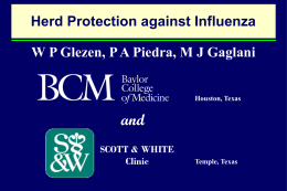 Herd Protection against Influenza W P Glezen, P A Piedra, M J Gaglani  Houston, Texas  and SCOTT & WHITE Clinic  Temple, Texas.