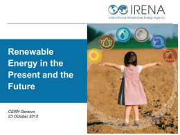 Renewable Energy in the Present and the Future CERN Geneva 23 October 2013 Consequences of fossil energy dependence •  •  The resources are not evenly distributed worldwide   Supply security risk    Interest.