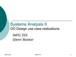 Systems Analysis II OO Design use case realizations INFO 355 Glenn Booker  INFO 355  Week #5