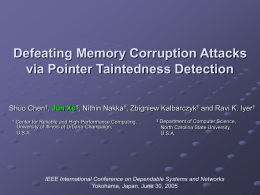 Defeating Memory Corruption Attacks via Pointer Taintedness Detection Shuo Chen†, Jun Xu‡, Nithin Nakka†, Zbigniew Kalbarczyk† and Ravi K.