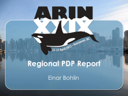 Regional PDP Report Einar Bohlin Proposal topics at all 5 RIRs  Total  Q2 2010 (35) Q4 2010 (32) Q2 2011 (50) Q4 2011 (52) Q2 2012 (29) 25155IPv4  IPv6  Directory Services  ASNs  Resource Reviews  Other.
