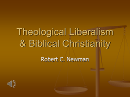 Theological Liberalism & Biblical Christianity Robert C. Newman The Influence of Liberalism   Individually:      My own experience at Duke U in 1960s. Some others I know.  Collectively:    Europe.