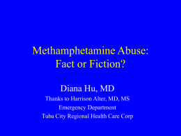 Methamphetamine Abuse: Fact or Fiction? Diana Hu, MD Thanks to Harrison Alter, MD, MS Emergency Department Tuba City Regional Health Care Corp.