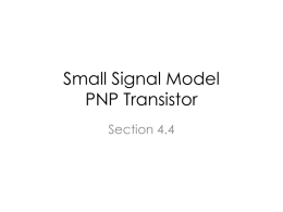 Small Signal Model PNP Transistor Section 4.4 BJT in the active region  Electrons cross the forward biased BE junction and are swept reverse biased.