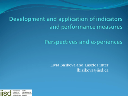 Livia Bizikova and Laszlo Pinter lbizikova@iisd.ca Why measure?  To provide feedback on system behaviour and policy  performance  To improve chances of successful.