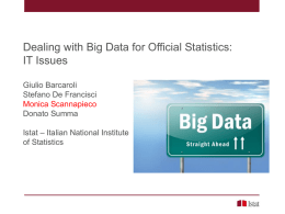 Dealing with Big Data for Official Statistics: IT Issues Giulio Barcaroli Stefano De Francisci Monica Scannapieco Donato Summa Istat – Italian National Institute of Statistics.