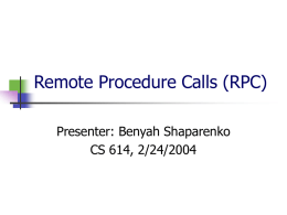 Remote Procedure Calls (RPC) Presenter: Benyah Shaparenko CS 614, 2/24/2004 “Implementing RPC”       Andrew Birrell and Bruce Nelson Theory of RPC was thought out Implementation details.
