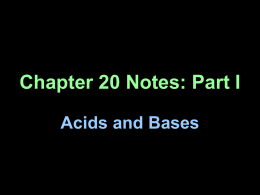 Chapter 20 Notes: Part I Acids and Bases What are some common acids? • Vinegar (acetic acid) • Carbonated drinks (carbonic and phosphoric acid) •