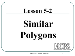 Lesson 5-2  Similar Polygons Lesson 5-2: Similar Polygons Similar Polygons Definition: Two polygons are similar if: 1.