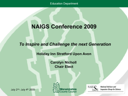 NAIGS Conference 2009 To Inspire and Challenge the next Generation Holiday Inn Stratford Upon Avon Carolyn Nicholl Chair Elect  July 2nd- July 4th 2009