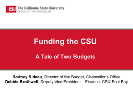 Funding the CSU A Tale of Two Budgets  Rodney Rideau, Director of the Budget, Chancellor’s Office Debbie Brothwell, Deputy Vice President – Finance,