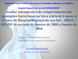 Monografia apresentada ao Programa de Residência Médica em Pediatria Hospital Regional da Asa Sul (HRAS)/SES/DF  Análise retrospectiva do comportamento das meningites bacterianas na.