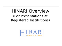 HINARI Overview  (For Presentations at Registered Institutions) Table of Contents • • • •  Benefits/Audiences Partners HINARI E-Journal Access Features Other HINARI Resources • Reference Sources •  • • • •  Evidence Based Medicine resources  • Other Free.