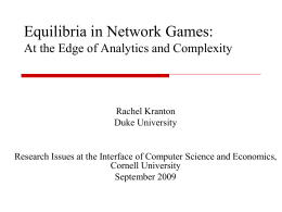 Equilibria in Network Games: At the Edge of Analytics and Complexity  Rachel Kranton Duke University  Research Issues at the Interface of Computer Science and.
